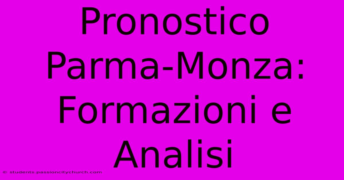 Pronostico Parma-Monza: Formazioni E Analisi