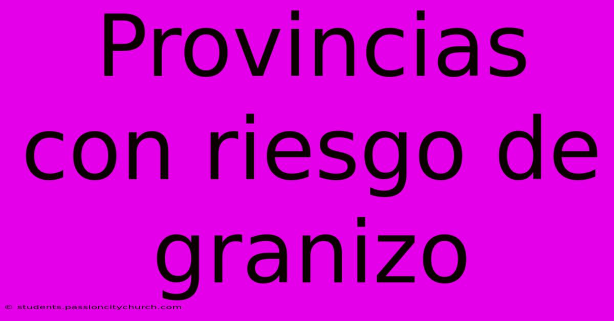 Provincias Con Riesgo De Granizo