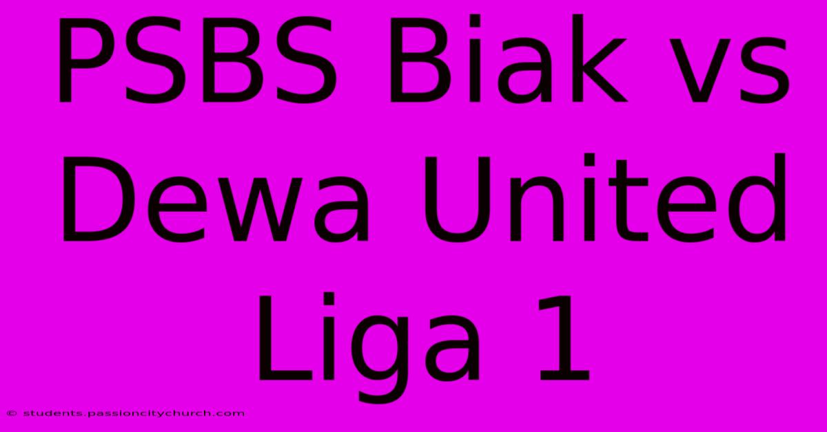 PSBS Biak Vs Dewa United Liga 1