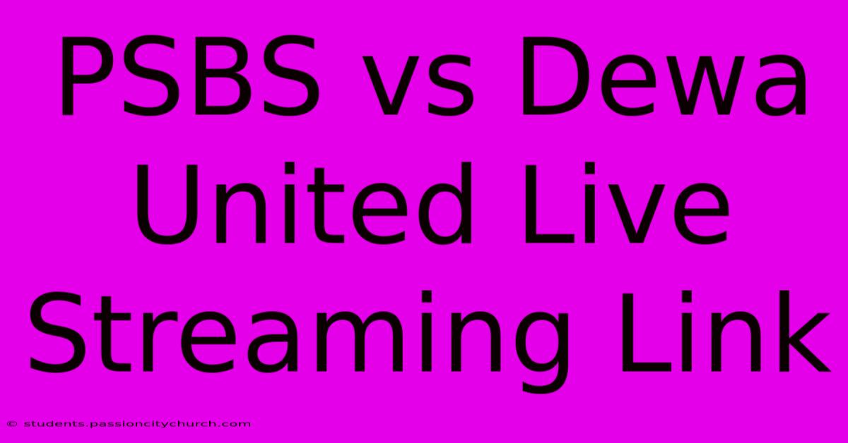 PSBS Vs Dewa United Live Streaming Link