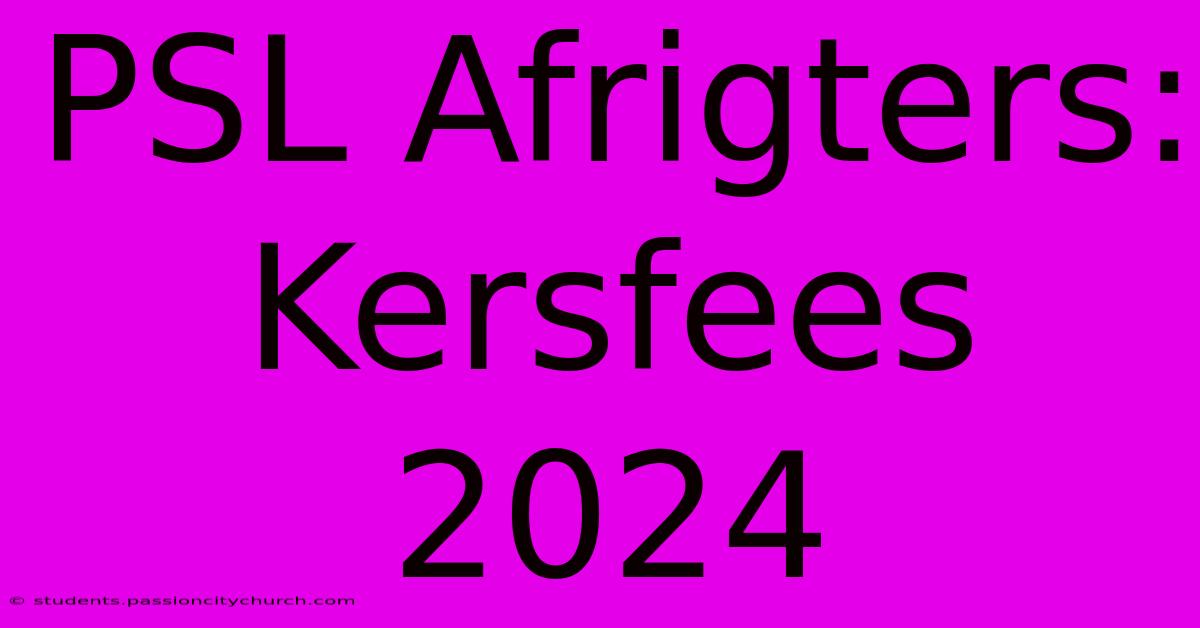 PSL Afrigters: Kersfees 2024