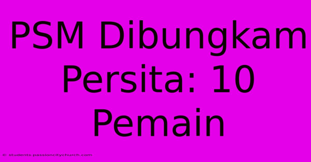 PSM Dibungkam Persita: 10 Pemain