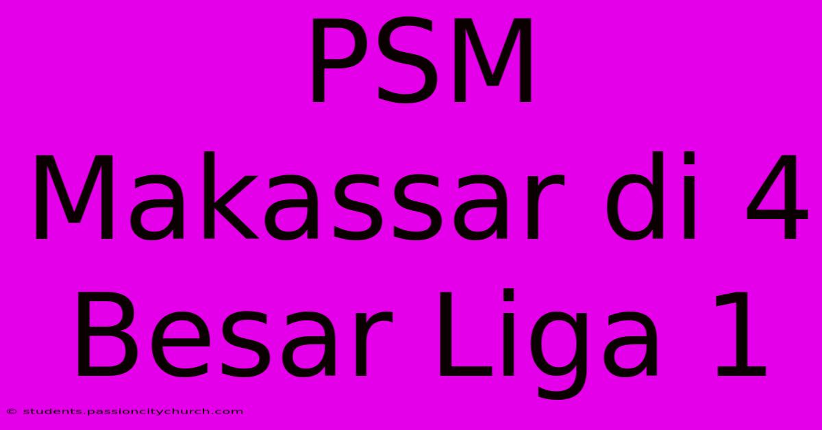 PSM Makassar Di 4 Besar Liga 1