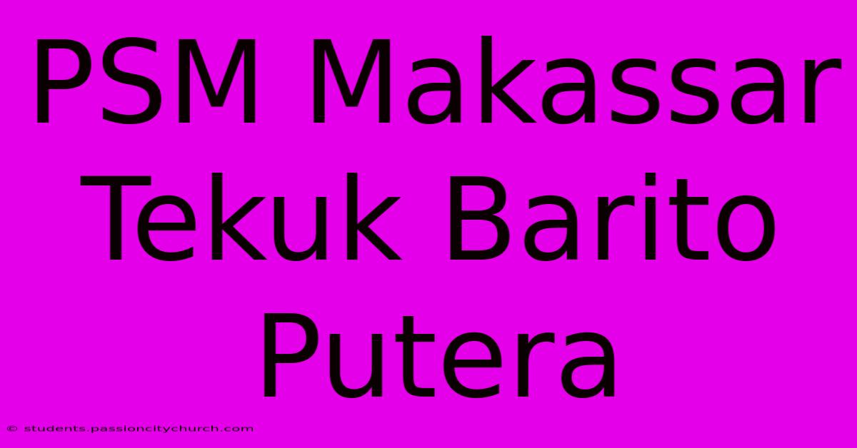 PSM Makassar Tekuk Barito Putera