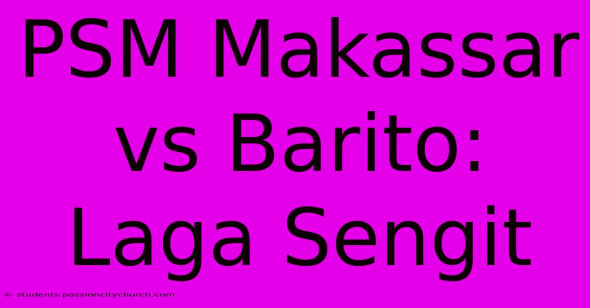 PSM Makassar Vs Barito: Laga Sengit