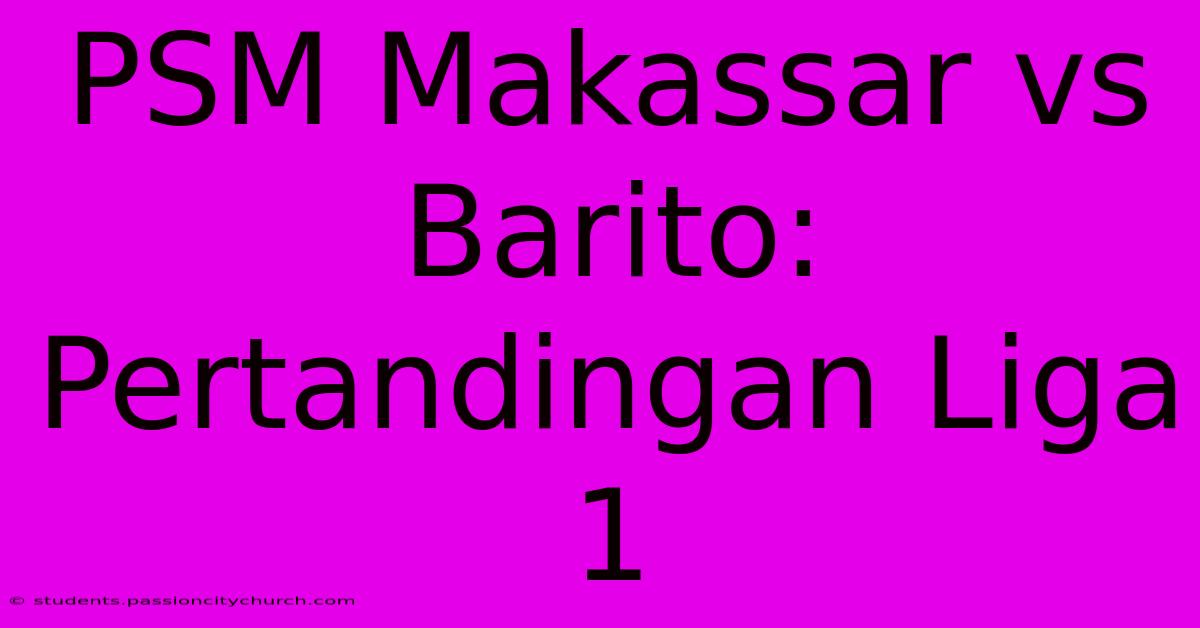 PSM Makassar Vs Barito: Pertandingan Liga 1