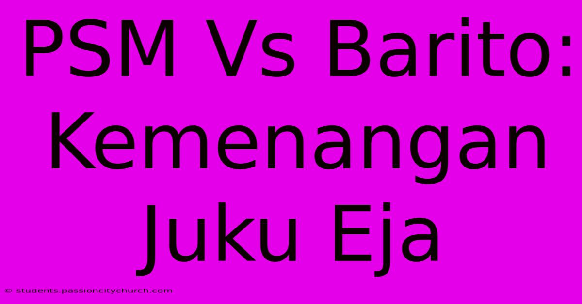 PSM Vs Barito: Kemenangan Juku Eja