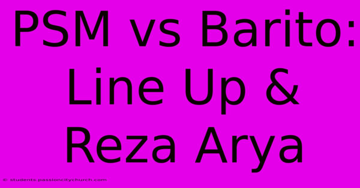 PSM Vs Barito: Line Up & Reza Arya