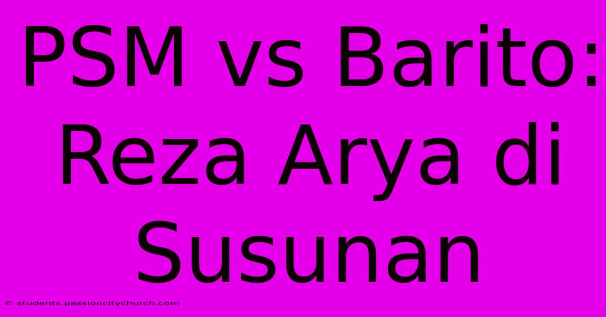 PSM Vs Barito: Reza Arya Di Susunan