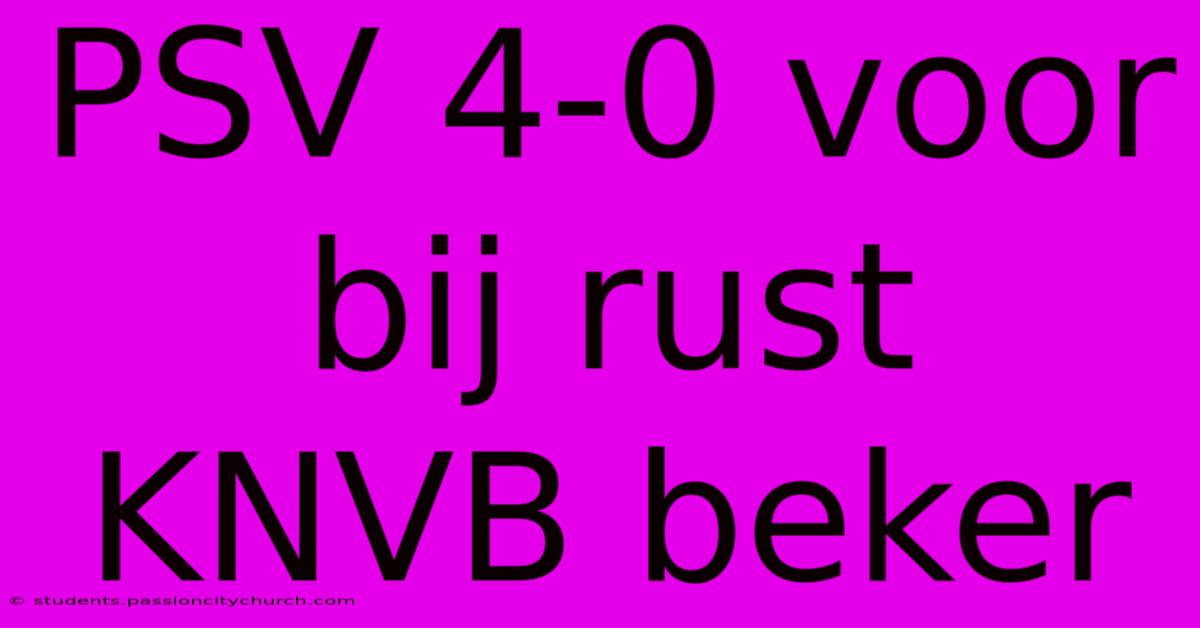 PSV 4-0 Voor Bij Rust KNVB Beker