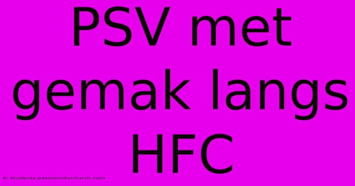 PSV Met Gemak Langs HFC