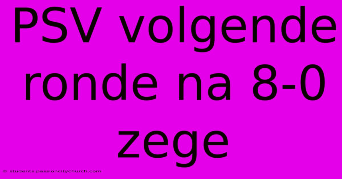PSV Volgende Ronde Na 8-0 Zege