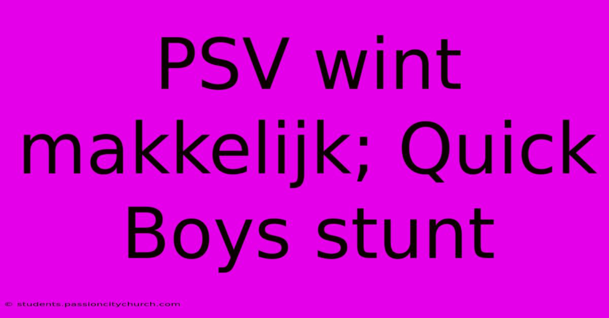 PSV Wint Makkelijk; Quick Boys Stunt