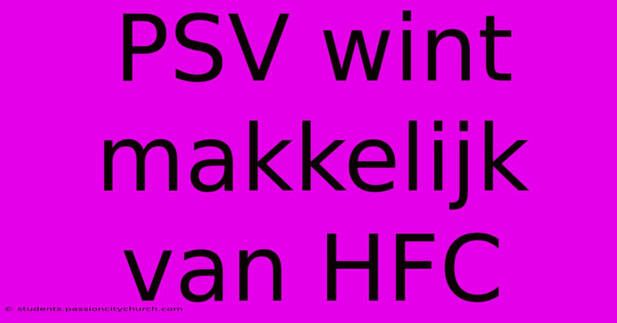 PSV Wint Makkelijk Van HFC