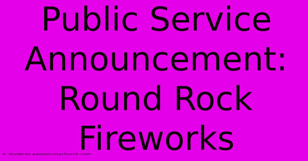 Public Service Announcement: Round Rock Fireworks