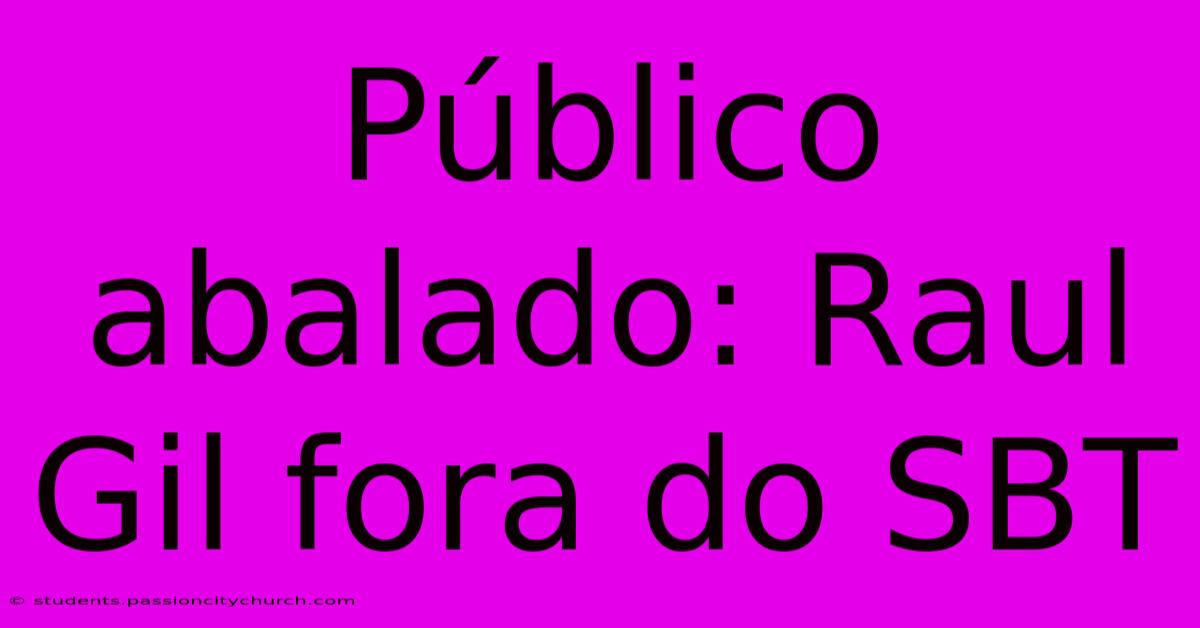 Público Abalado: Raul Gil Fora Do SBT