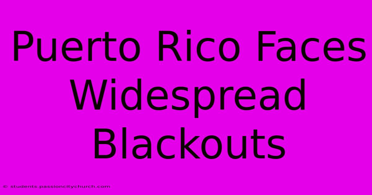 Puerto Rico Faces Widespread Blackouts