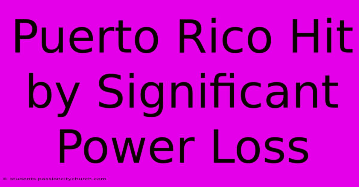 Puerto Rico Hit By Significant Power Loss