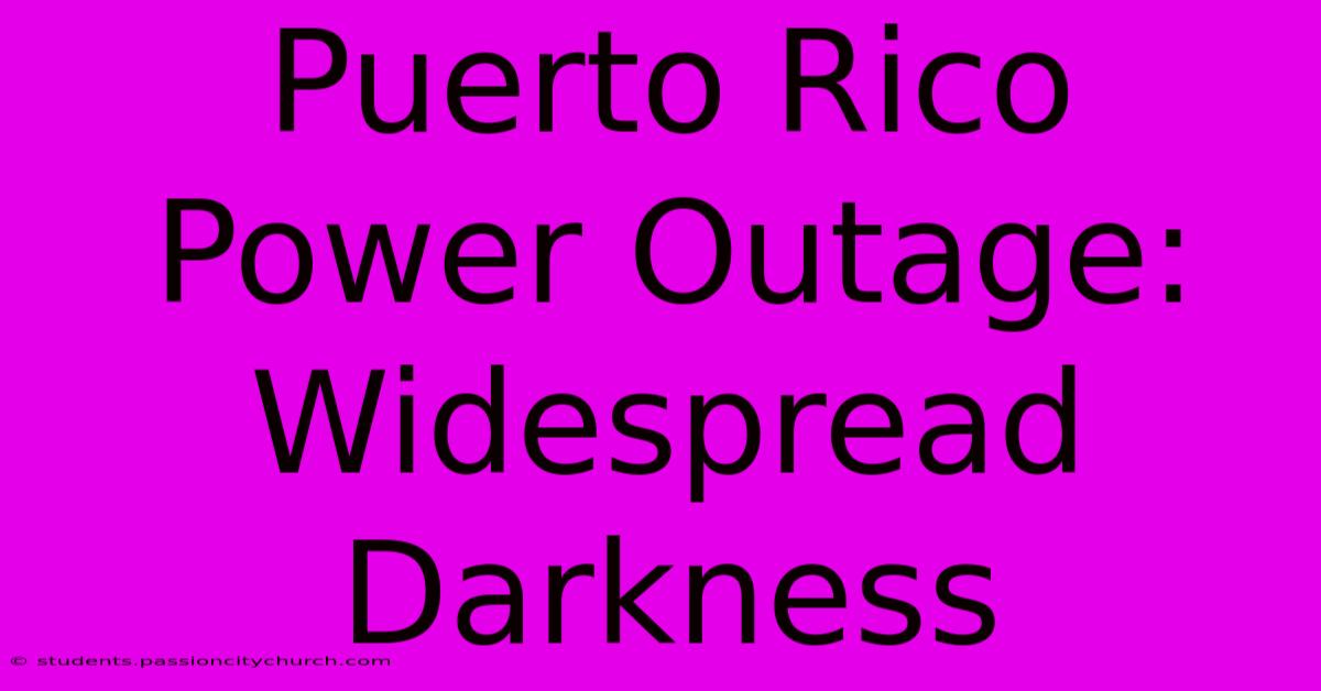 Puerto Rico Power Outage: Widespread Darkness