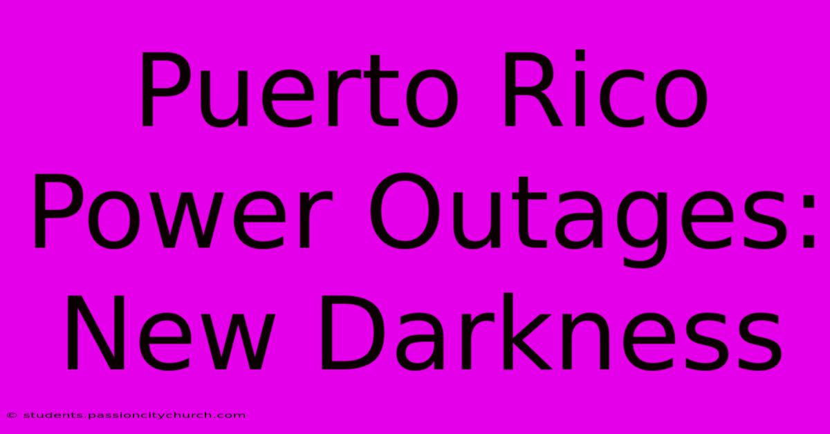 Puerto Rico Power Outages: New Darkness