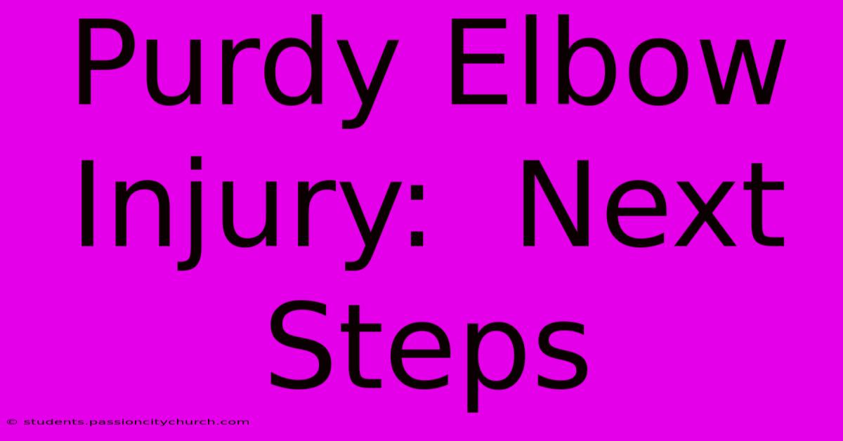 Purdy Elbow Injury:  Next Steps