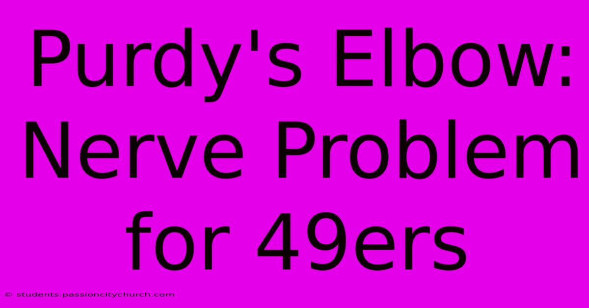 Purdy's Elbow: Nerve Problem For 49ers