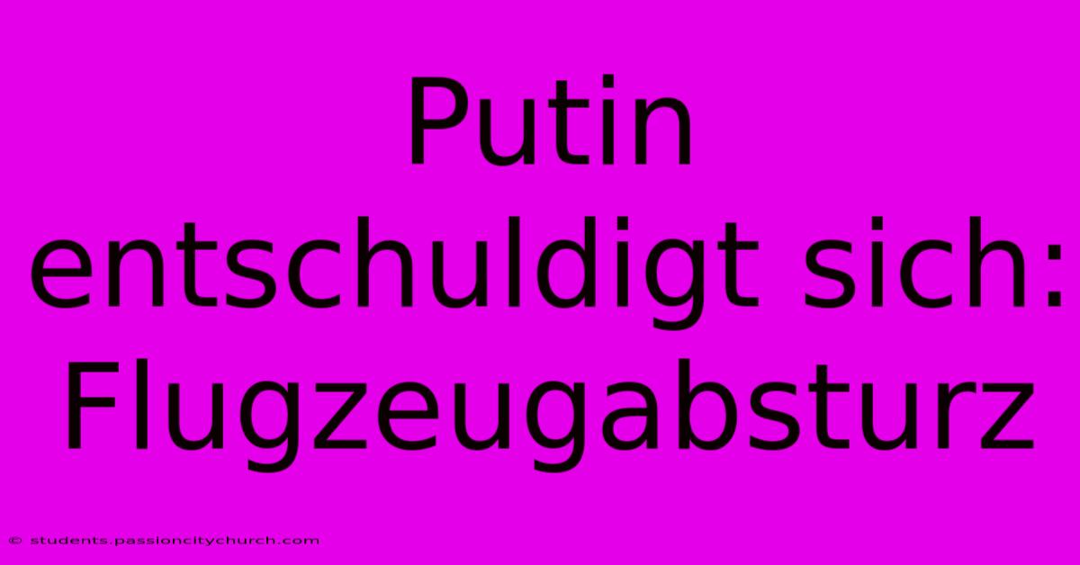 Putin Entschuldigt Sich: Flugzeugabsturz