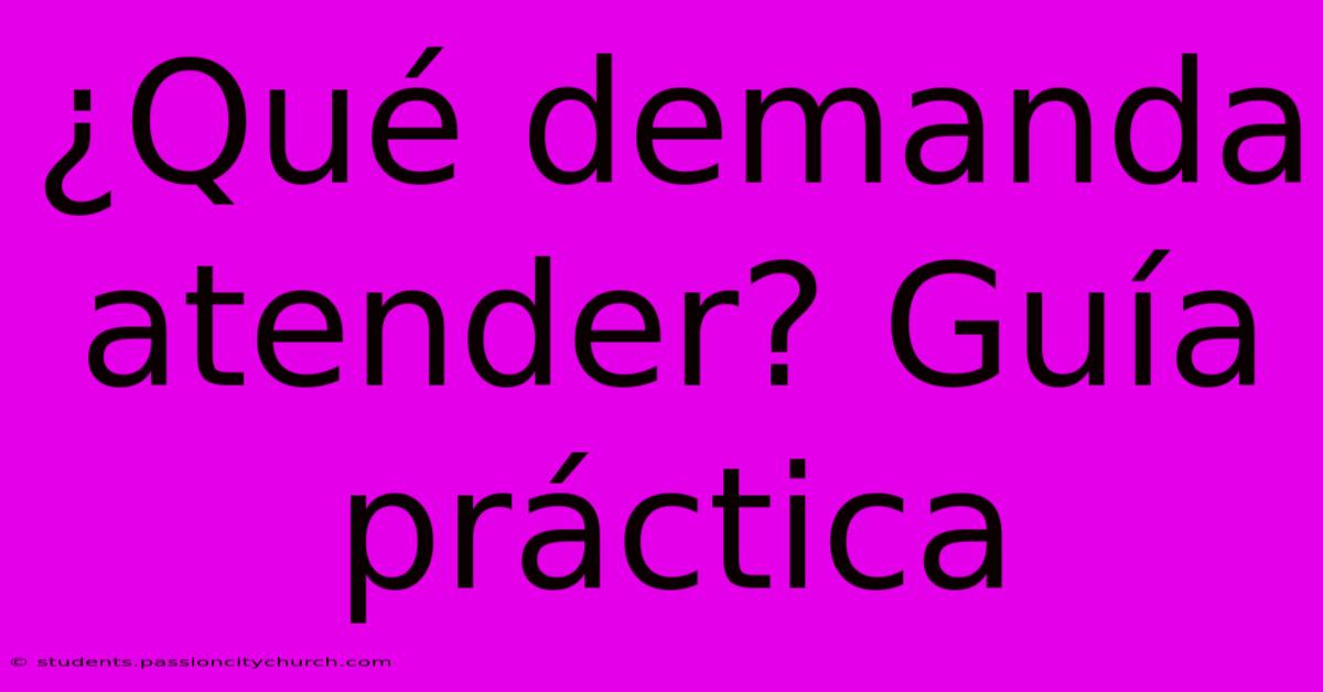 ¿Qué Demanda Atender? Guía Práctica