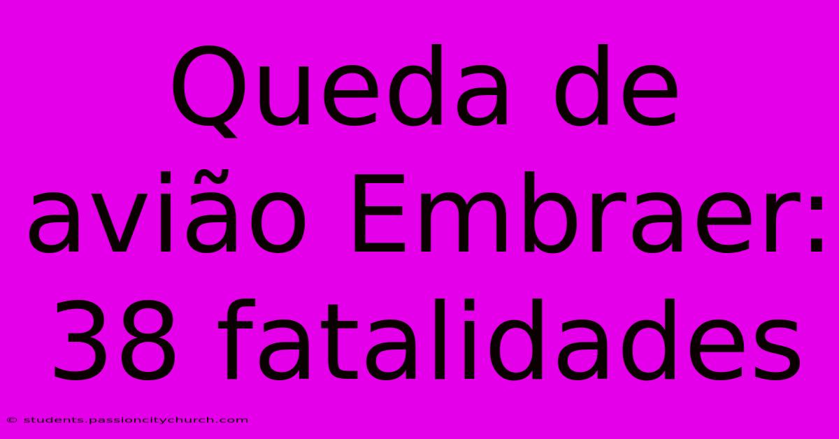 Queda De Avião Embraer: 38 Fatalidades