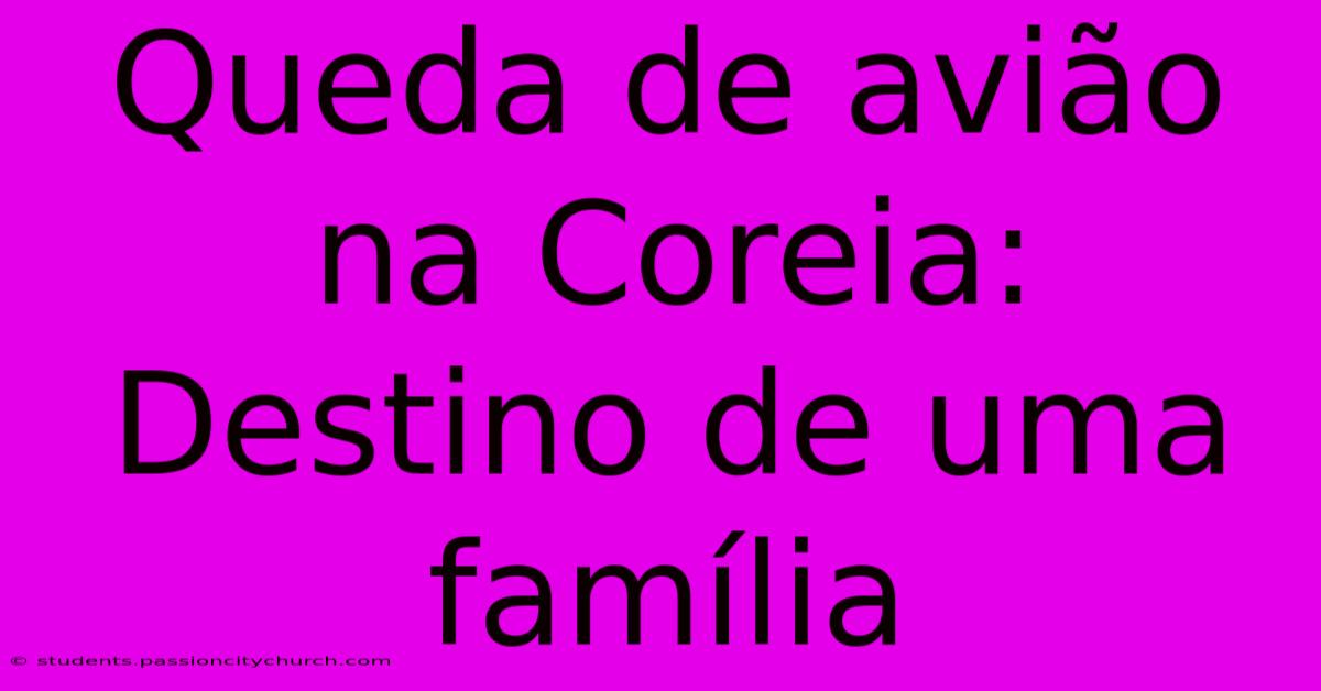 Queda De Avião Na Coreia: Destino De Uma Família