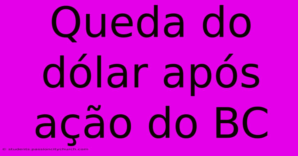 Queda Do Dólar Após Ação Do BC