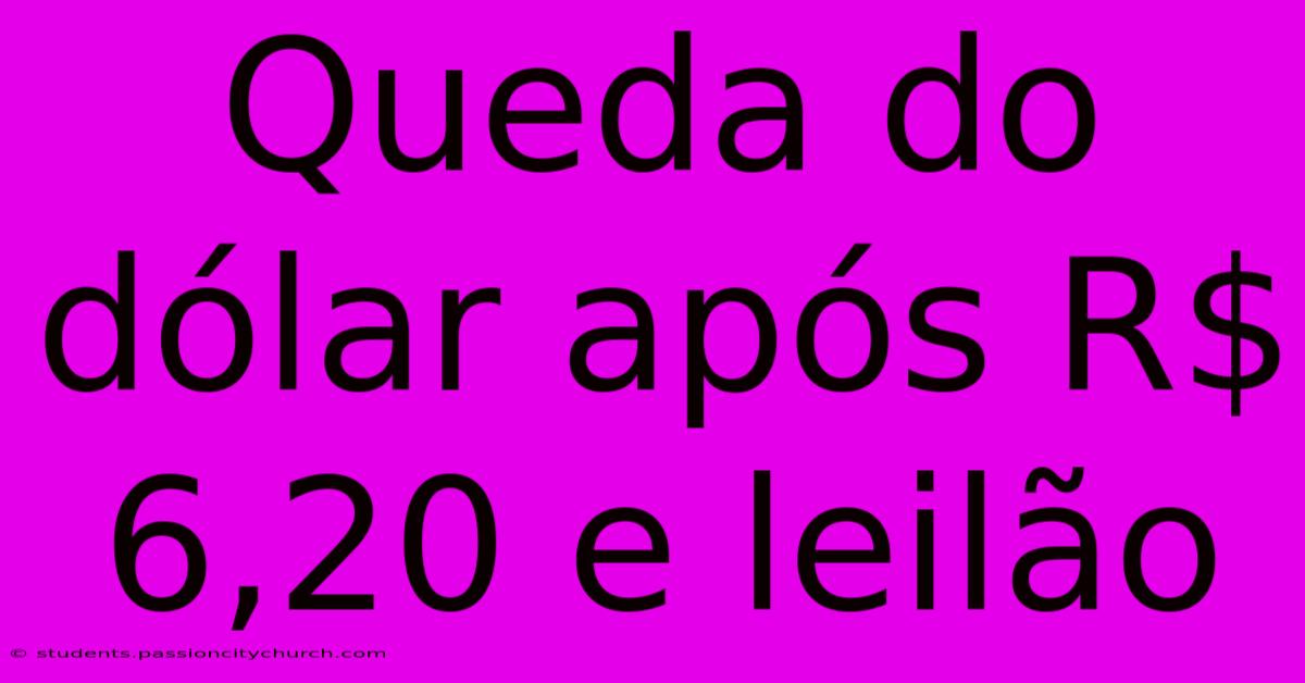 Queda Do Dólar Após R$ 6,20 E Leilão