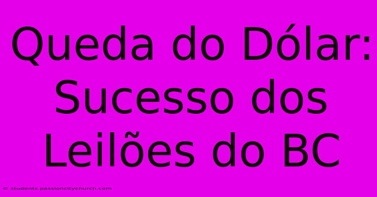 Queda Do Dólar: Sucesso Dos Leilões Do BC