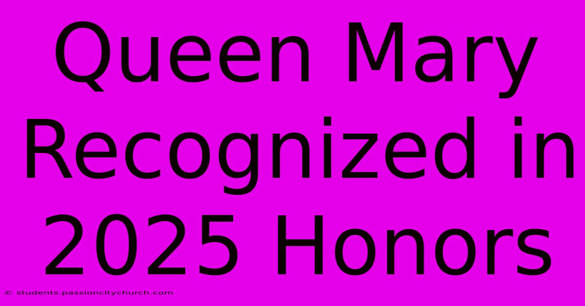 Queen Mary Recognized In 2025 Honors