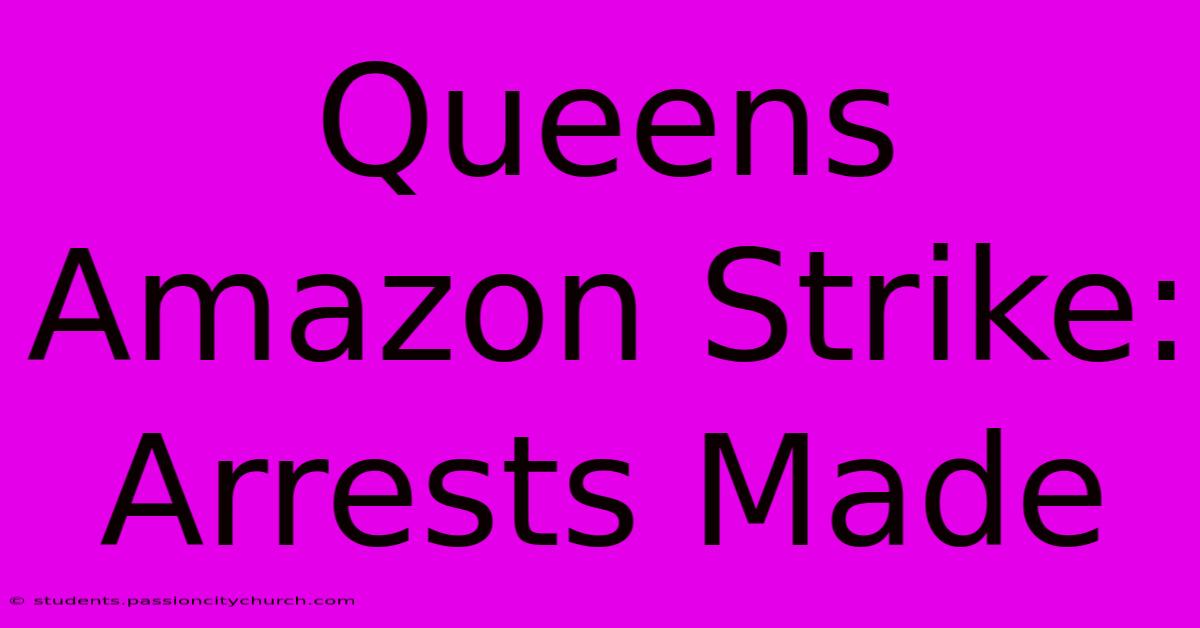 Queens Amazon Strike: Arrests Made