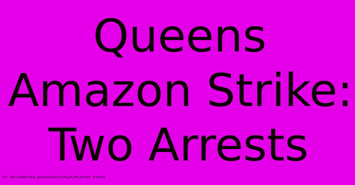 Queens Amazon Strike: Two Arrests