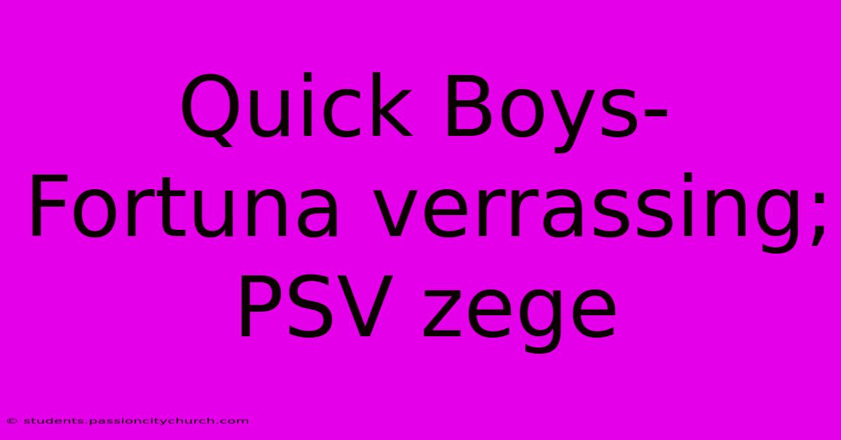 Quick Boys-Fortuna Verrassing; PSV Zege