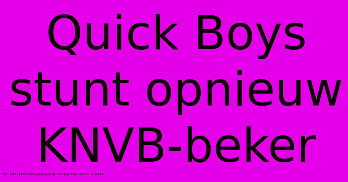 Quick Boys Stunt Opnieuw KNVB-beker