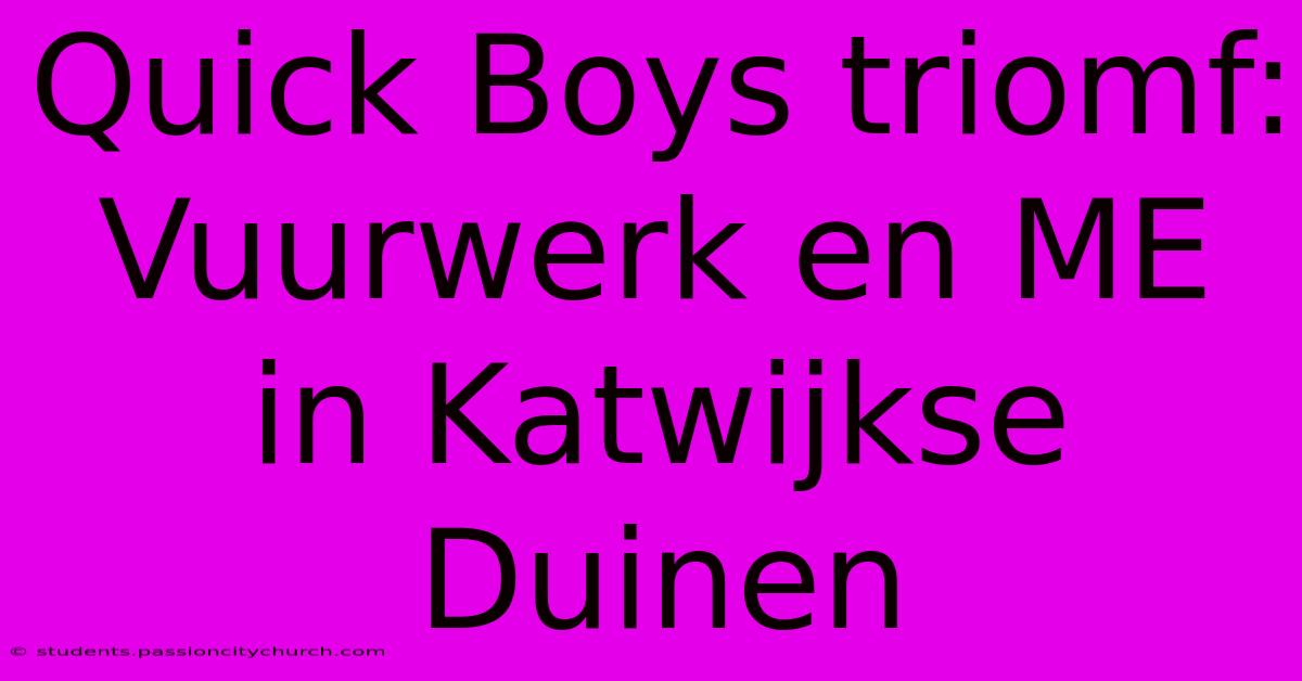 Quick Boys Triomf: Vuurwerk En ME In Katwijkse Duinen