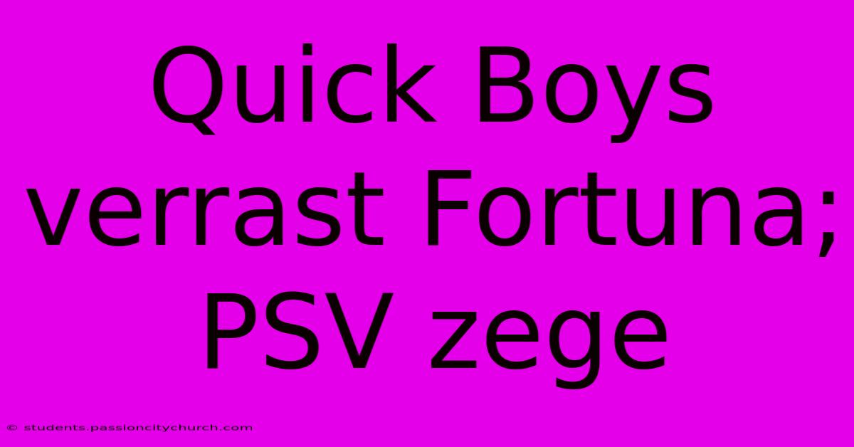 Quick Boys Verrast Fortuna; PSV Zege