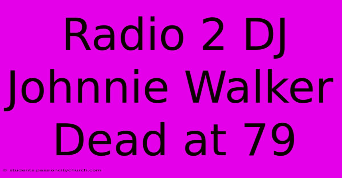 Radio 2 DJ Johnnie Walker Dead At 79