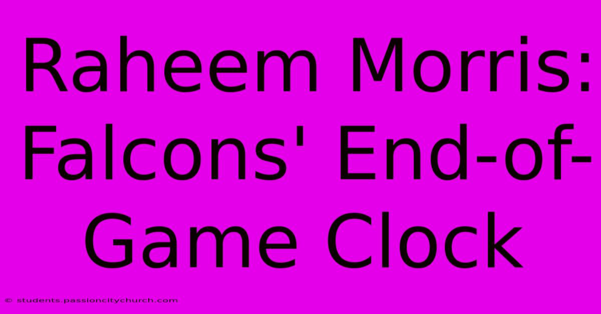 Raheem Morris: Falcons' End-of-Game Clock