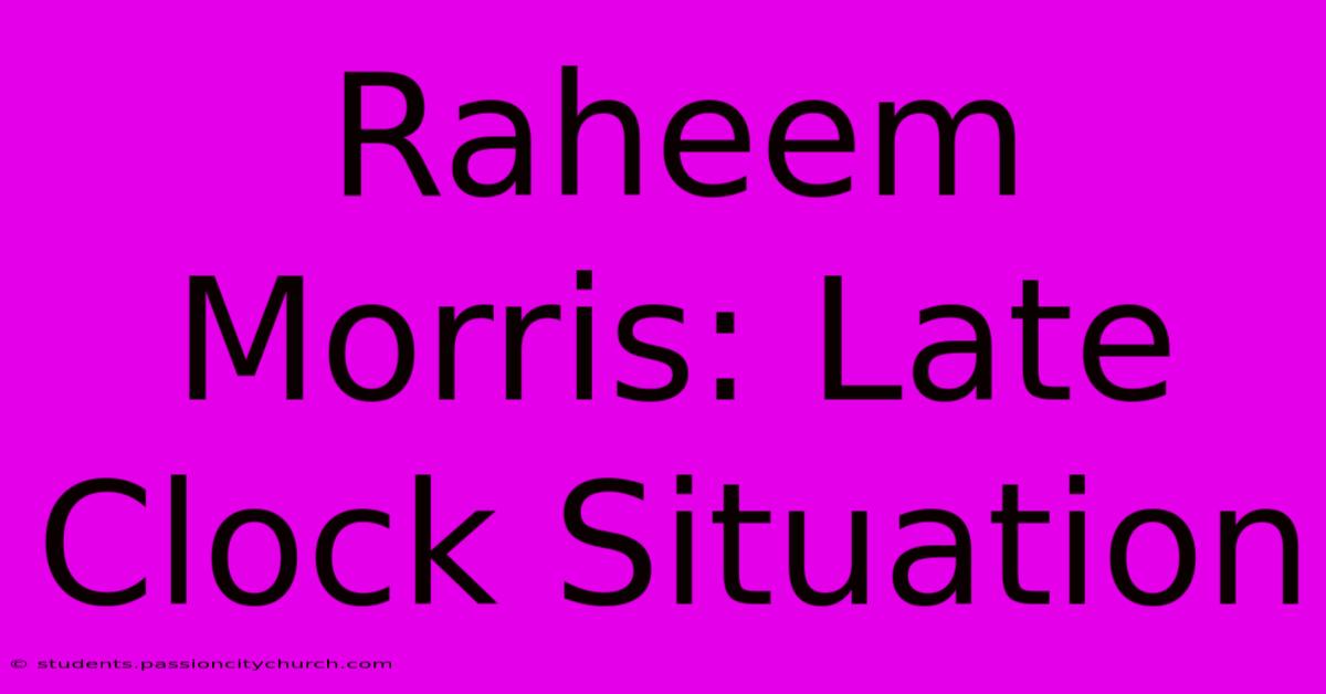 Raheem Morris: Late Clock Situation