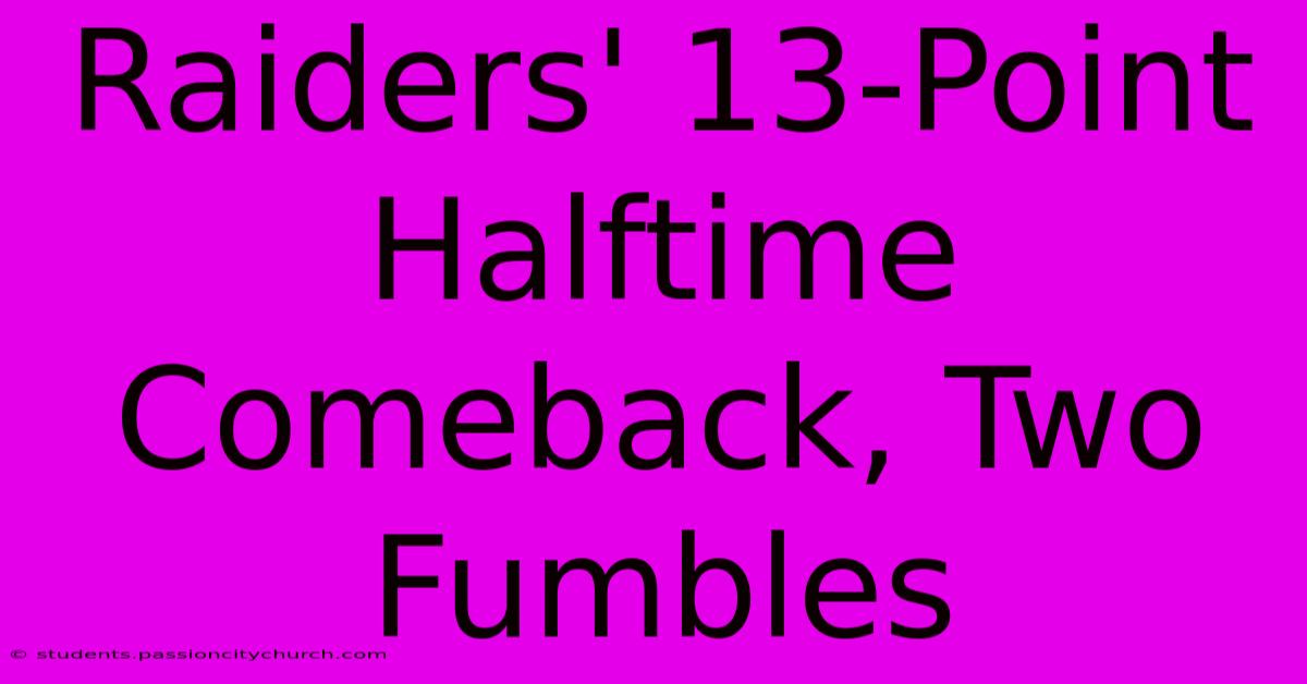 Raiders' 13-Point Halftime Comeback, Two Fumbles