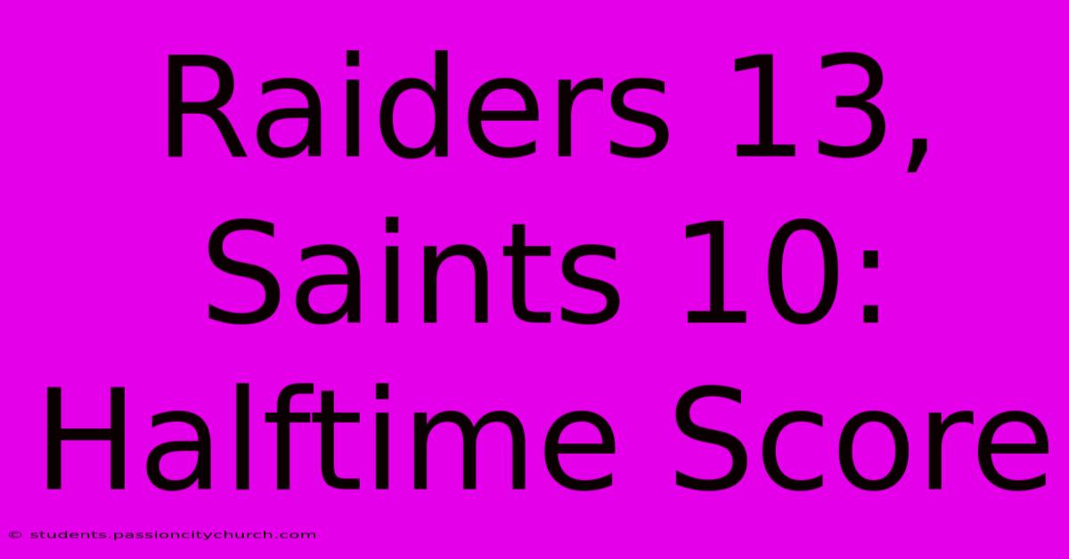 Raiders 13, Saints 10: Halftime Score