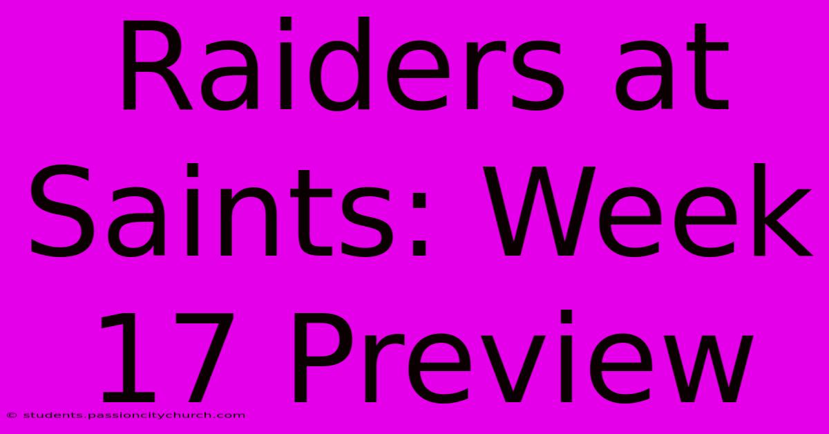 Raiders At Saints: Week 17 Preview