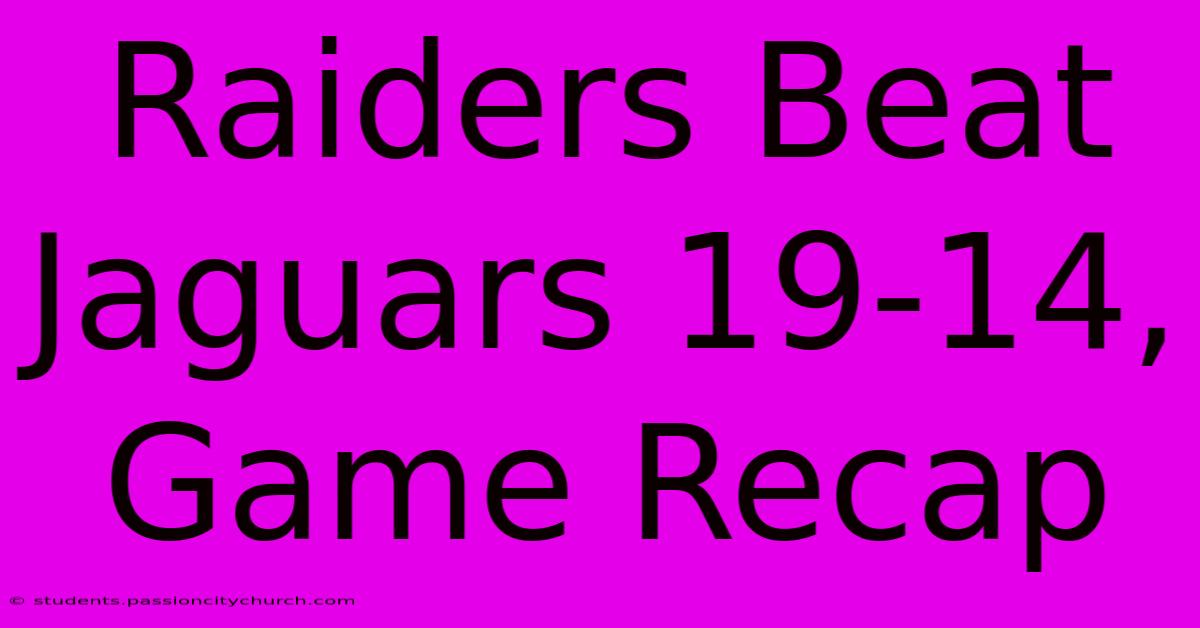 Raiders Beat Jaguars 19-14, Game Recap