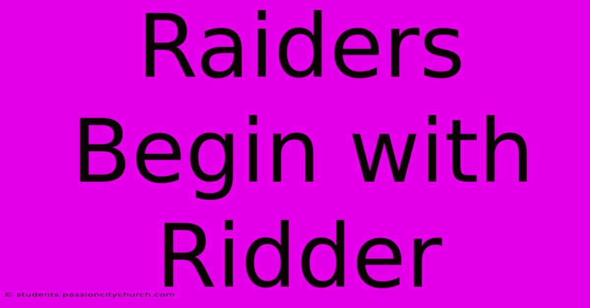 Raiders Begin With Ridder