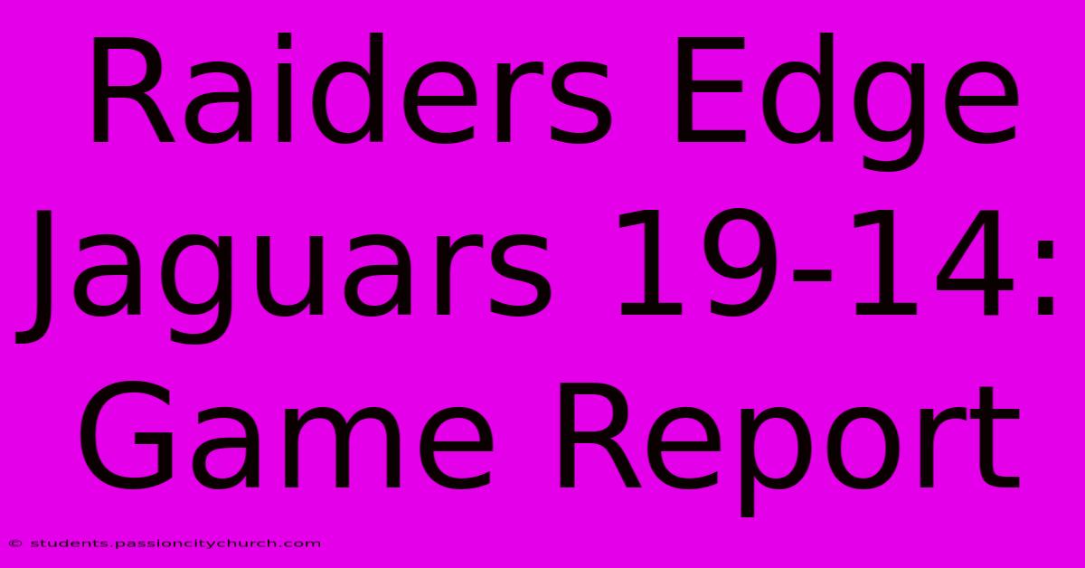 Raiders Edge Jaguars 19-14: Game Report