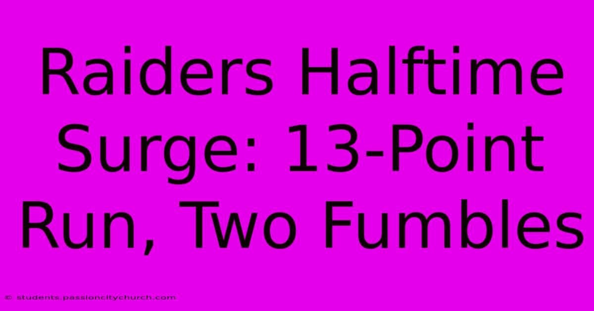 Raiders Halftime Surge: 13-Point Run, Two Fumbles